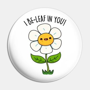 I Be-leaf In You Cute Funny Flower Pun Pin