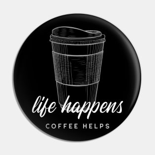 Caffeine Addict Quote Life Happens Coffee Helps Pin