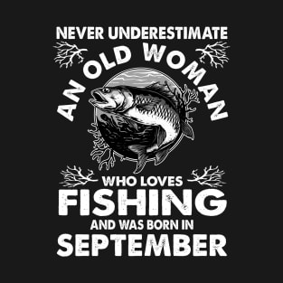 Never Underestimate An Old Woman Who Loves Fishing September T-Shirt
