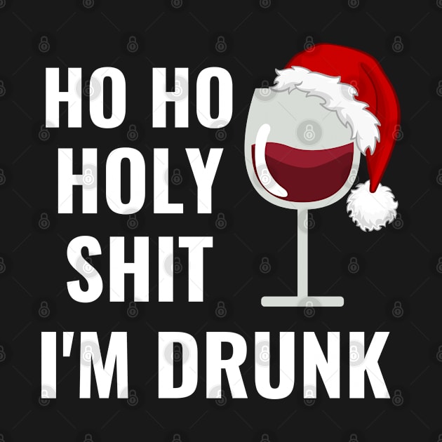 Ho Ho Holy Shit I'M Drunk Christmas Wine Drinking by Arts-lf