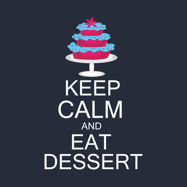 Keep calm and eat dessert by Lynnea