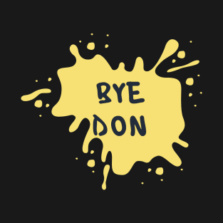 bye don T-Shirt