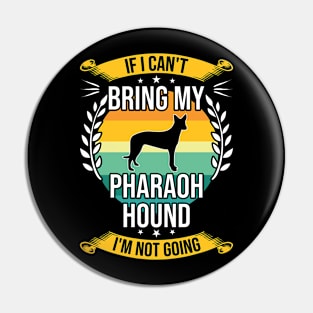 If I Can't Bring My Pharaoh Hound Funny Dog Lover Gift Pin