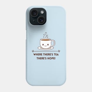 Where there is tea there is hope Phone Case