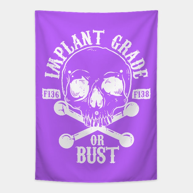 Implant Grade or Bust (white) Tapestry by Spazzy Newton