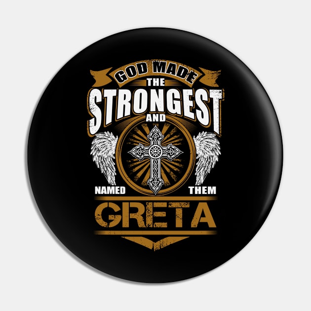 Greta Name T Shirt - God Found Strongest And Named Them Greta Gift Item Pin by reelingduvet