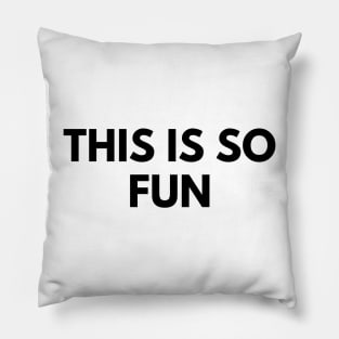 THIS IS SO FUN Pillow