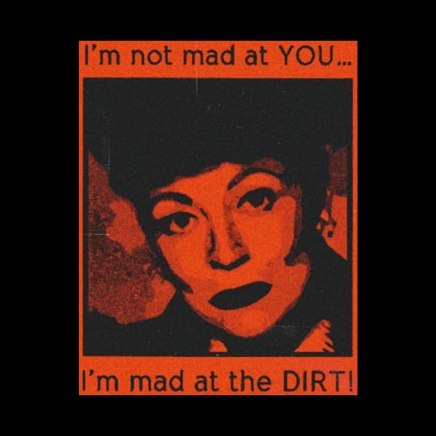 i'm not made at you but at the dirt! by hot_issue