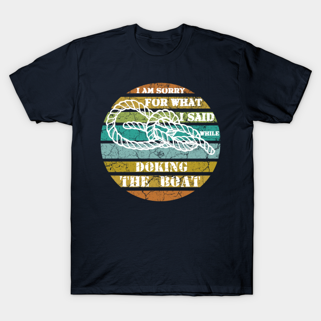 Discover Sorry For What I Said While Docking The Boat - Sorry For What I Said While Docking The - T-Shirt