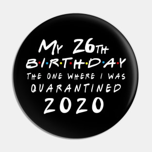 Quarantine 26th Birthday 2020 The one here I was Quarantined Pin