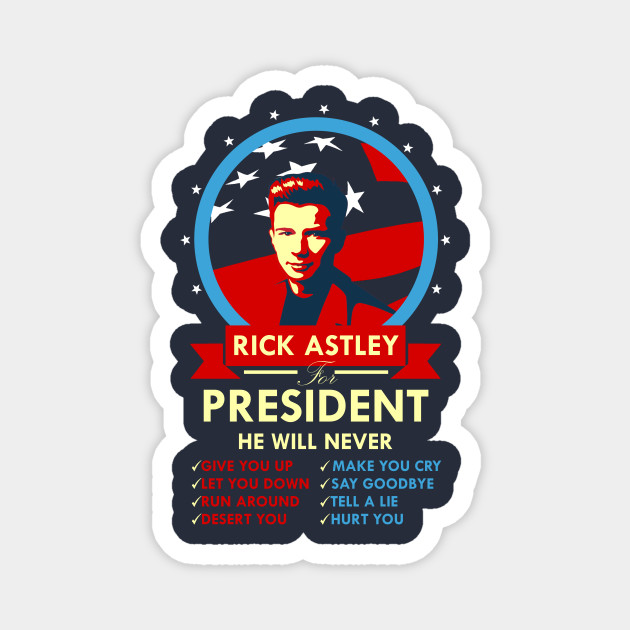 Rick Astley For President President Magnes Teepublic Pl