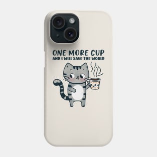 One More Cup and i will Save The World Phone Case