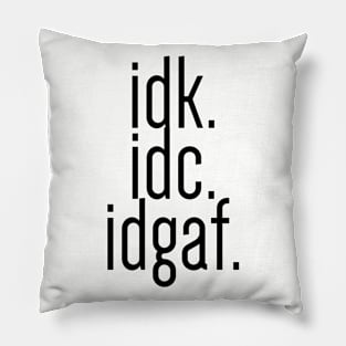 idk idc idgaf - Black Text Pillow