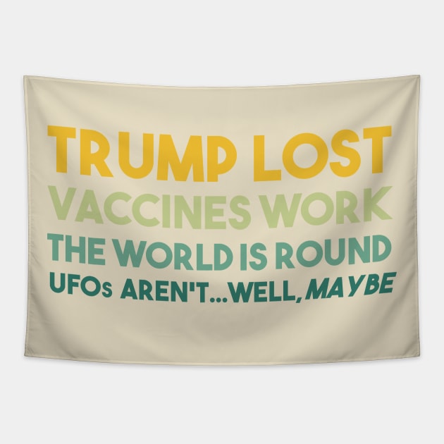 Trump Lost Vaccines Work The World is Round UFOs...well maybe Tapestry by focodesigns