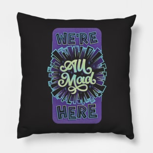 We're All Mad Here Pillow