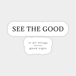 See the good, in all things good signs Magnet