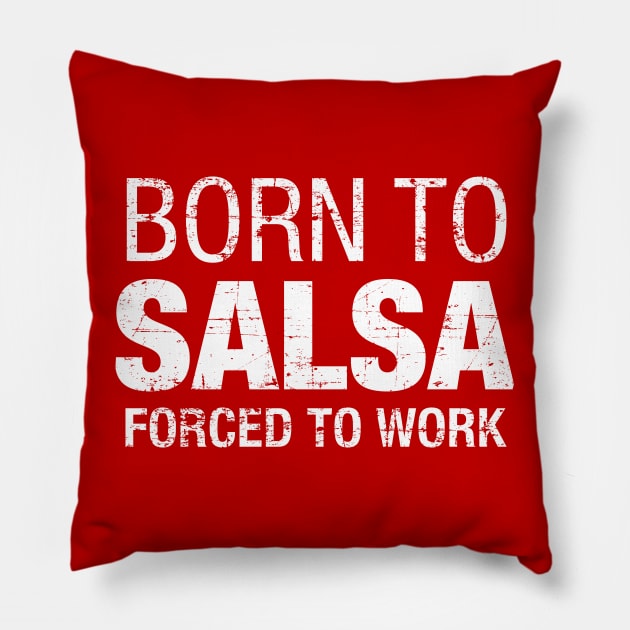 Born to Salsa, Forced to work - on white Pillow by verde