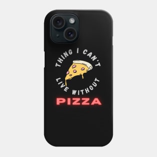 Thing I can't live without PIZZA Phone Case