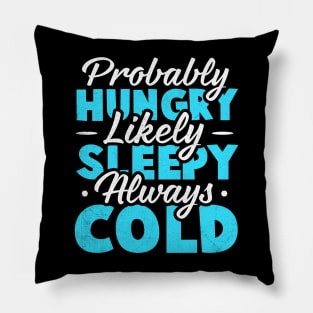 Probably hungry Likely sleepy Always cold Pillow