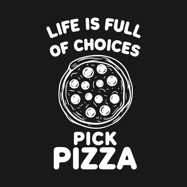 Life is Full of Choices Pick Pizza by Francois Ringuette