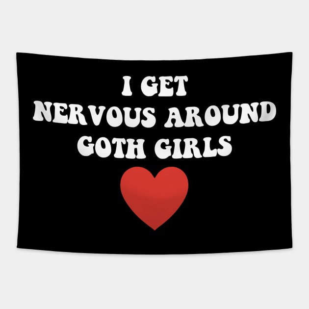 I Get Nervous Around Goth Girls Apparel Tapestry by CikoChalk