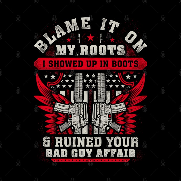 Blame It On My Roots I Showed Up In Boots... by Tee-hub