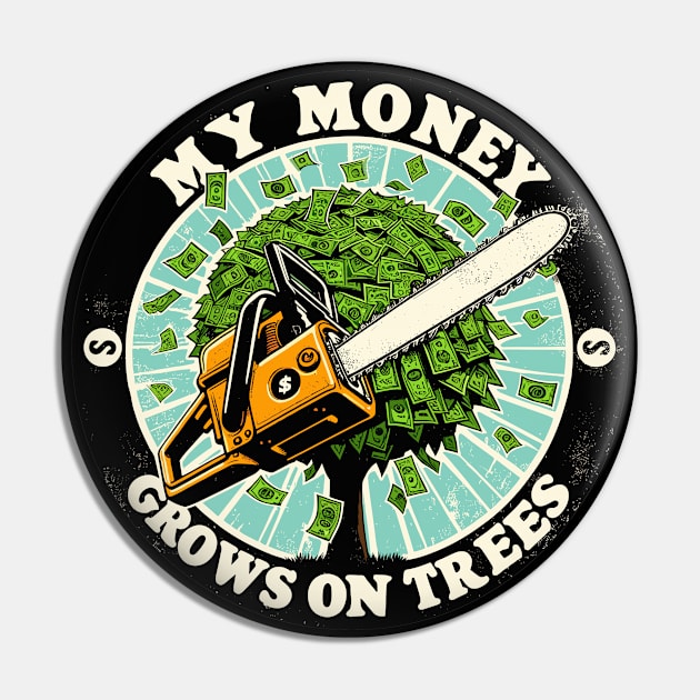 My Money Grows On Trees For Arborists Pin by TomFrontierArt