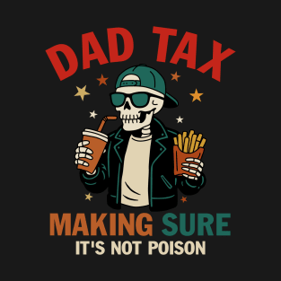 Dad Tax Making Sure It's Not Poison T-Shirt