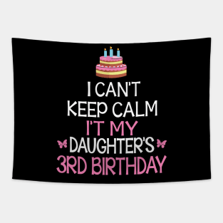 I Can't Keep Calm It's My Daughter's 3rd Birthday Happy Father Mother Daddy Mommy Mama Tapestry