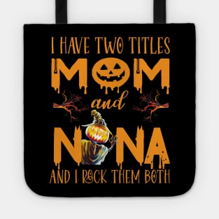 I have two titles Mom And Nana and I rock them both ..grandma witch halloween gift Tote