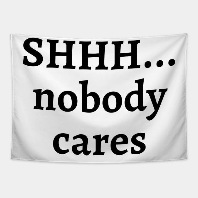 Shhh... nobody cares Tapestry by Word and Saying