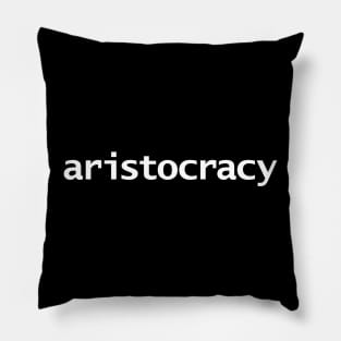 Aristocracy Typography White Text Pillow