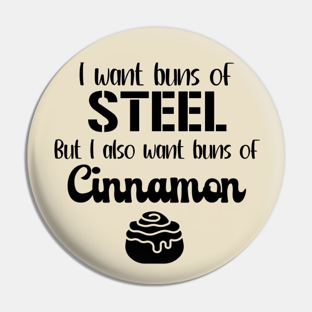 I Want Buns of Steel But I Also Want Buns of Cinnamon Pin by KayBee Gift Shop