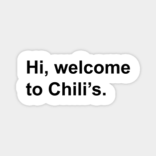 Hi, Welcome to Chili's. Magnet