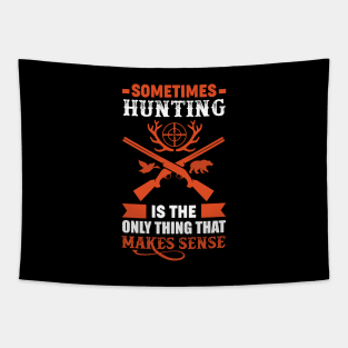 Sometimes Hunting Is The Only Thing That Make Sense Hunter Tapestry