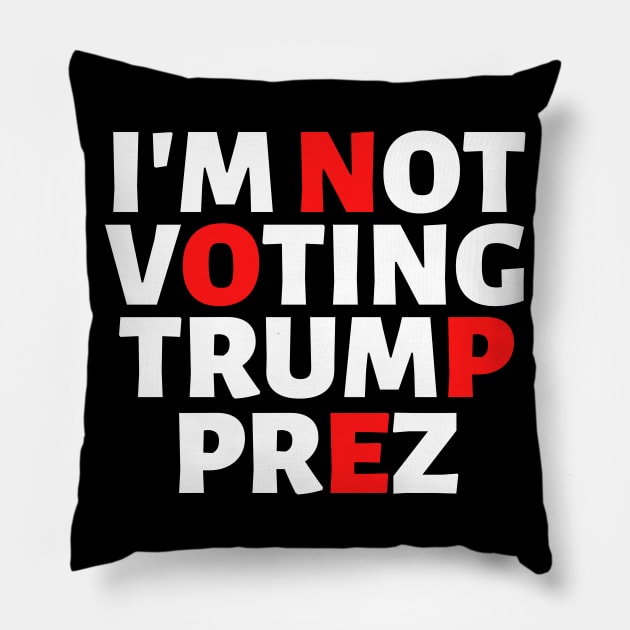 I'm Not Voting Trump Prez Nope 2020 Pillow by VEN Apparel