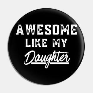 Awesome Like My Daughter Shirt Gift Funny Father's Day Pin