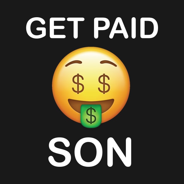 Get Paid Son" Money Dollar Bills by creativitythings 