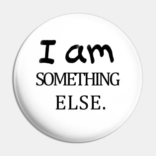 I am something else Pin