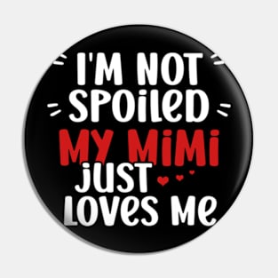 I'm Not Spoiled My Mimi Loves Me Funny Kids Mom Best Friend Pin