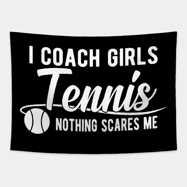 Tennis Coach - I coach girls tennis nothing scares me Tapestry by KC Happy Shop