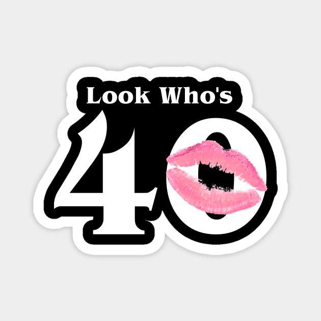 Look who's 40 Magnet by BBbtq