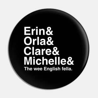 Derry Girls Shirt, Character Names, Erin and Orla and Clare and Michelle and the wee English fella Pin