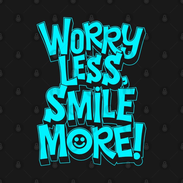 Worry Less Smile More by MarceloSchultz