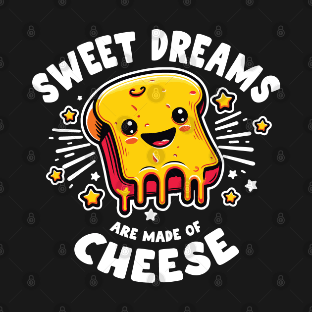 Sweet Dreams Are Made Of Cheese Funny Foodie Design by Graphic Duster