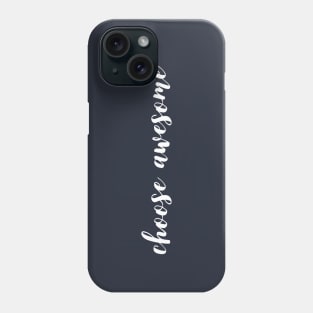 Choose Awesome Phone Case