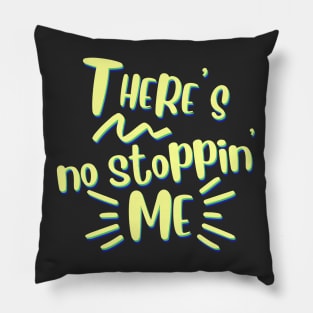 There's no stopping me. Can't stop, won't stop. Unstoppable Pillow