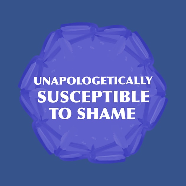 “Unapologetically Susceptible To Shame” by Third Wheel Tees