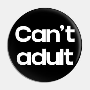 Can't Adult Pin