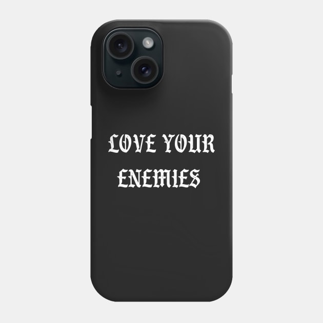 Love Your Enemies Phone Case by thecamphillips